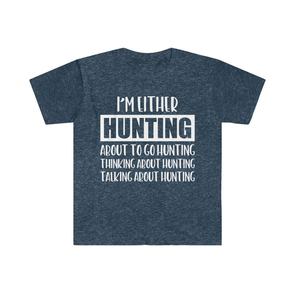 I’m Either Hunting T-Shirt