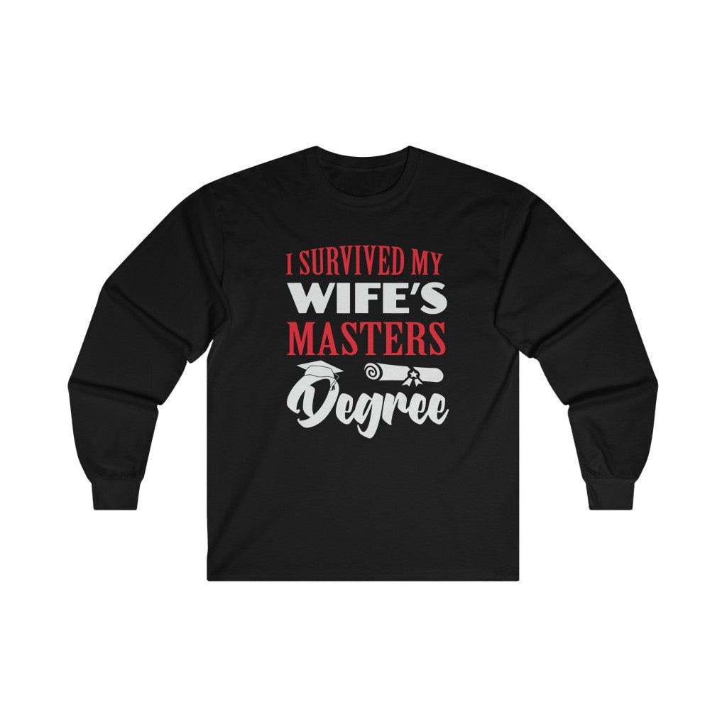 I Survived My Wife’s Master’s Long Sleeve Tee