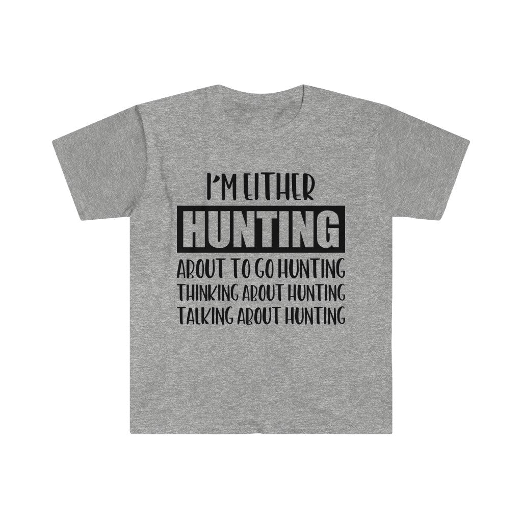 I’m Either Hunting T-Shirt