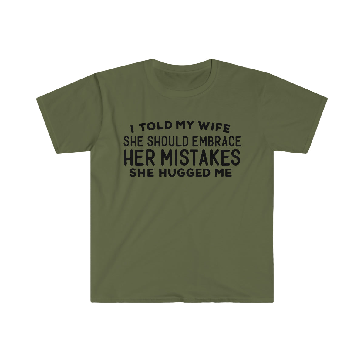 I Told My Wife to Embrace Her Mistakes T-Shirt