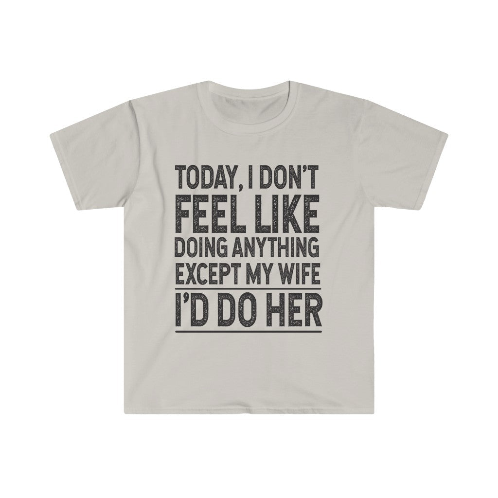 I Don’t Feel Like Doing Anything T-Shirt