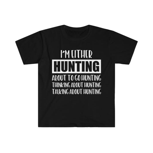 I’m Either Hunting T-Shirt