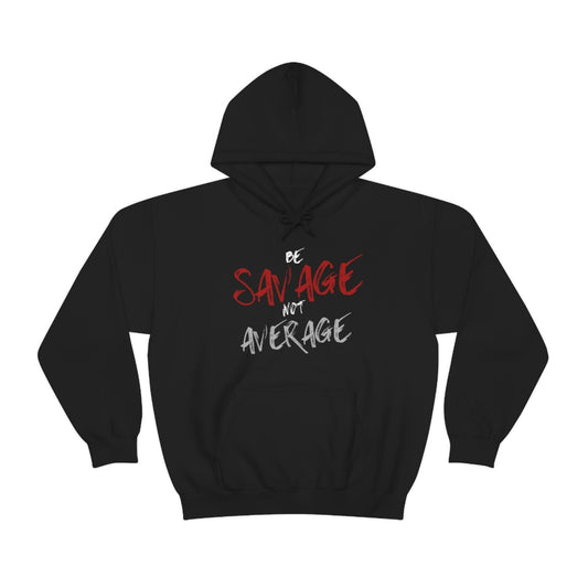Be Savage Not Average Hooded Sweatshirt