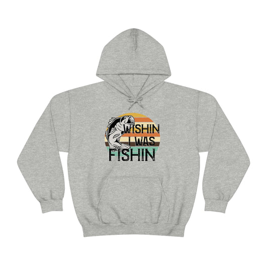 Wishin I was Fishin Hooded Sweatshirt